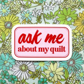 Ask Me About My Quilt sticker
