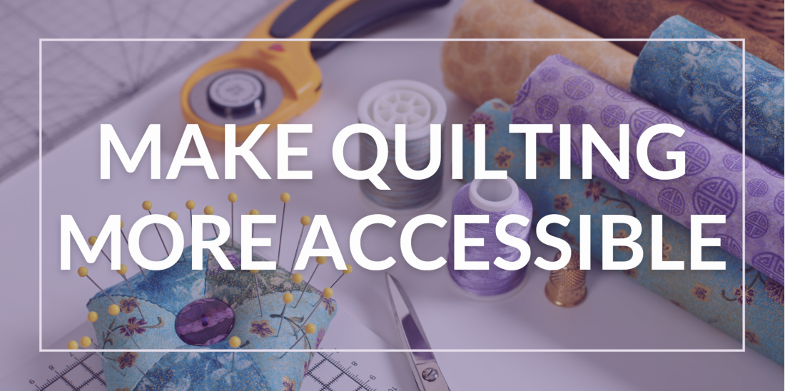 Make Quilting More Accessible