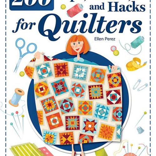 Book cover of '200 Tips, Tricks, and Hacks for Quilters' with a woman holding a quilt and sewing tools.