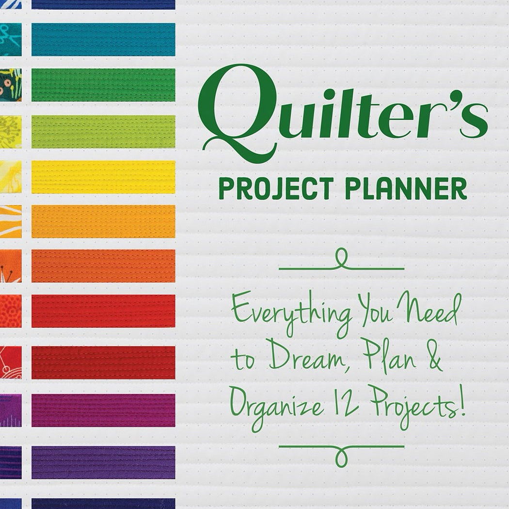 Quilter's Project Planner: Everything you need to dream, plan &organize 12 projects!