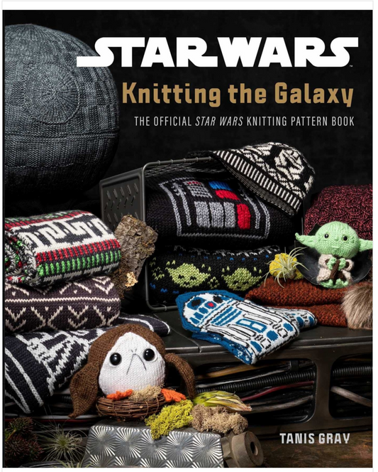 Star Wars: Knitting the Galaxy The Official Star Wars Knitting Pattern Book