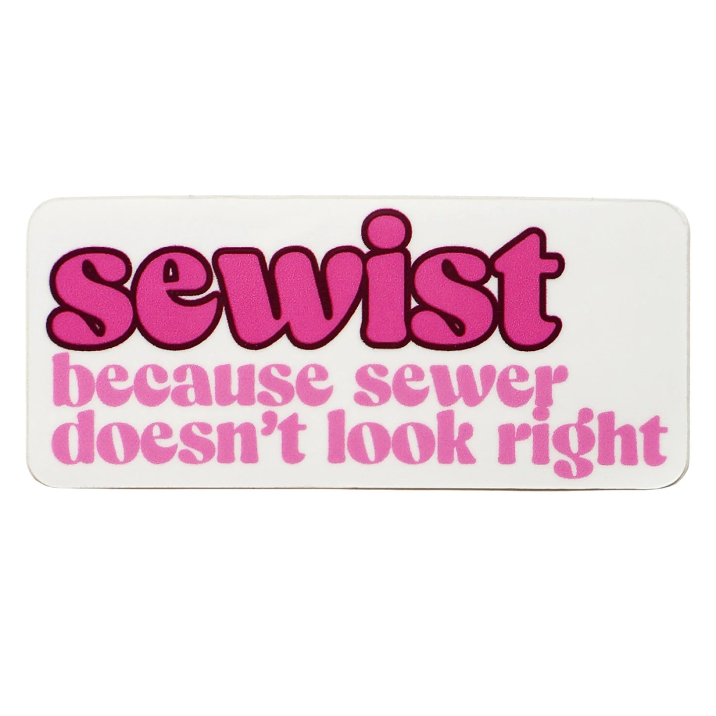 Stickers - Sewist Because Sewer Doesn't Look Right